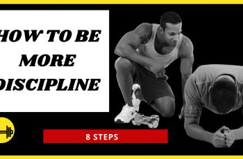 Self discipline – How to be disciplined – 8  Steps to help you to be more disciplined