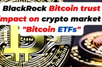 Wall Street: BlackRock Bitcoin trust impact on crypto market  “Bitcoin ETFs”